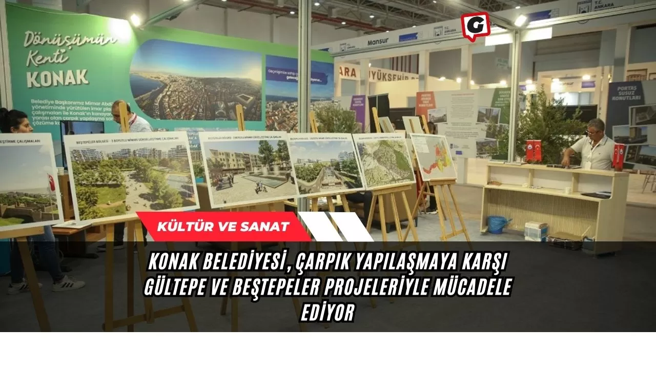 Konak Belediyesi, Çarpık Yapılaşmaya Karşı Gültepe ve Beştepeler Projeleriyle Mücadele Ediyor