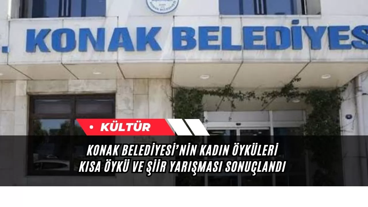 Konak Belediyesi’nin Kadın Öyküleri Kısa Öykü ve Şiir Yarışması sonuçlandı