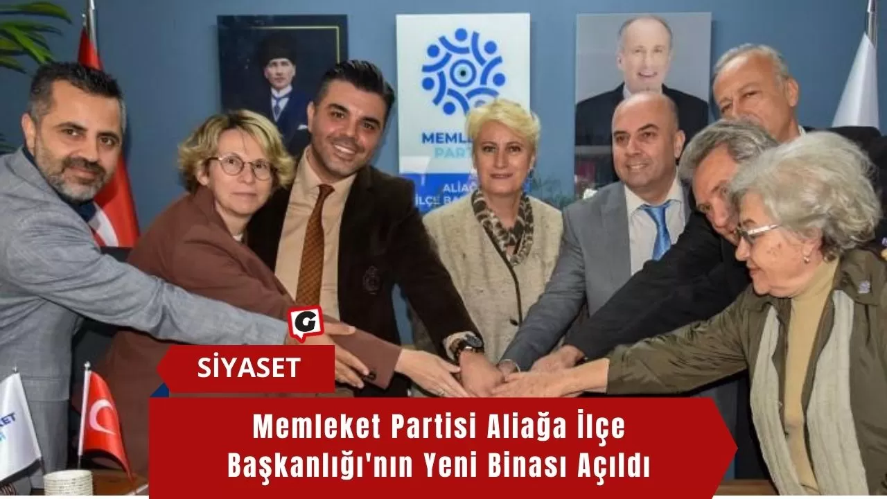 Memleket Partisi Aliağa İlçe Başkanlığı'nın Yeni Binası Açıldı