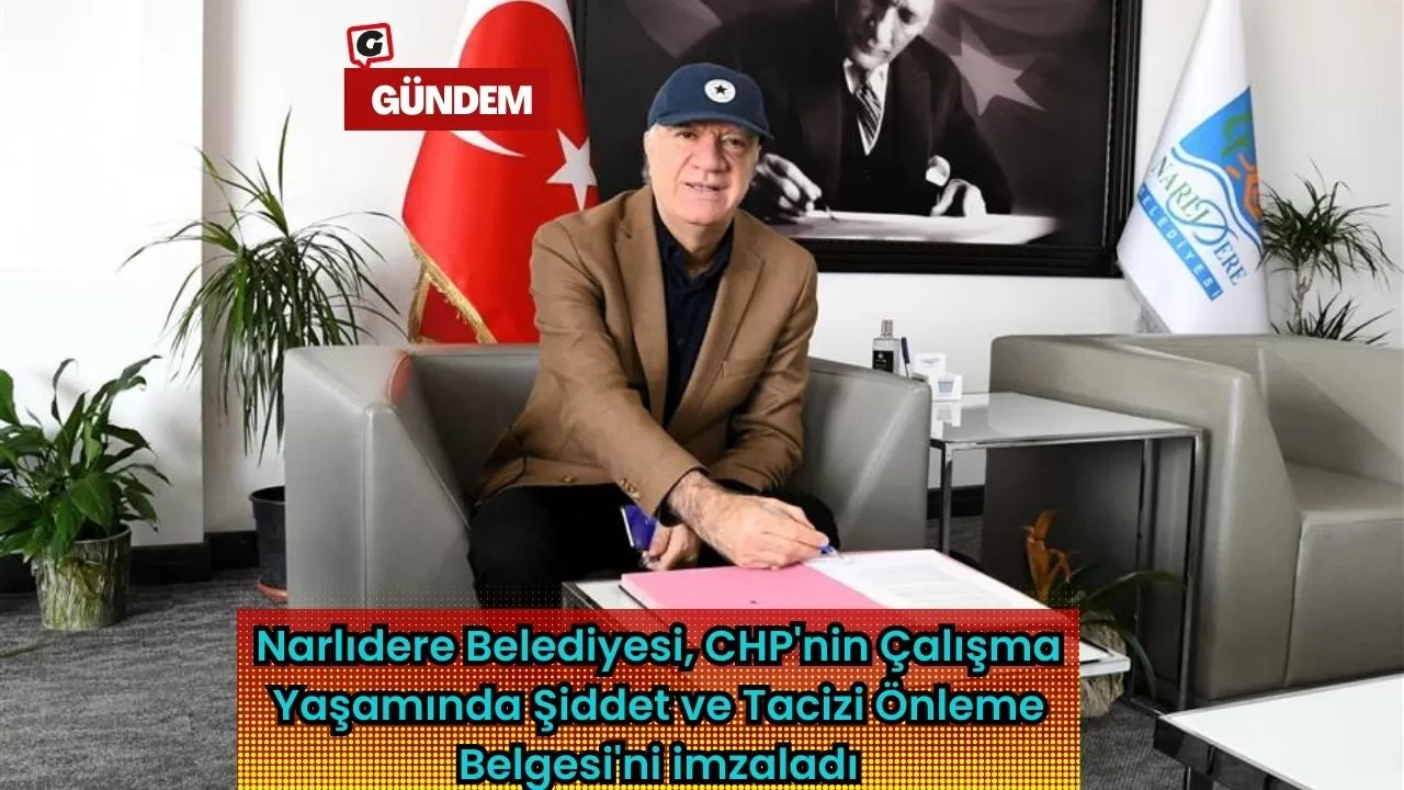 Narlıdere Belediyesi, CHP'nin Çalışma Yaşamında Şiddet ve Tacizi Önleme Belgesi'ni imzaladı