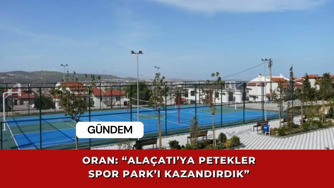 Oran: “Alaçatı’ya Petekler Spor Park’ı kazandırdık”