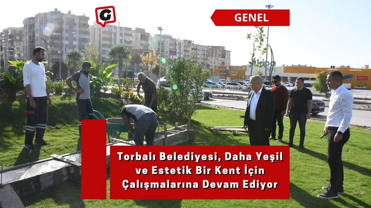 Torbalı Belediyesi, Daha Yeşil ve Estetik Bir Kent İçin Çalışmalarına Devam Ediyor