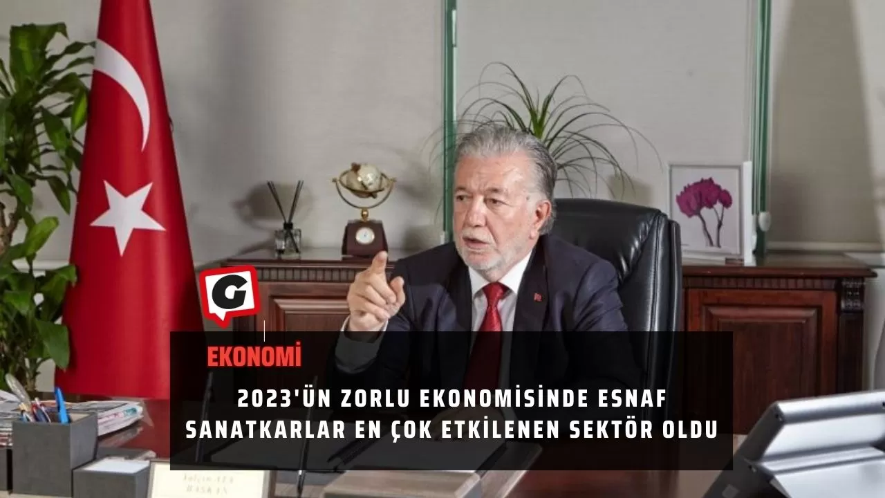 2023'ün Zorlu Ekonomisinde Esnaf Sanatkarlar En Çok Etkilenen Sektör Oldu