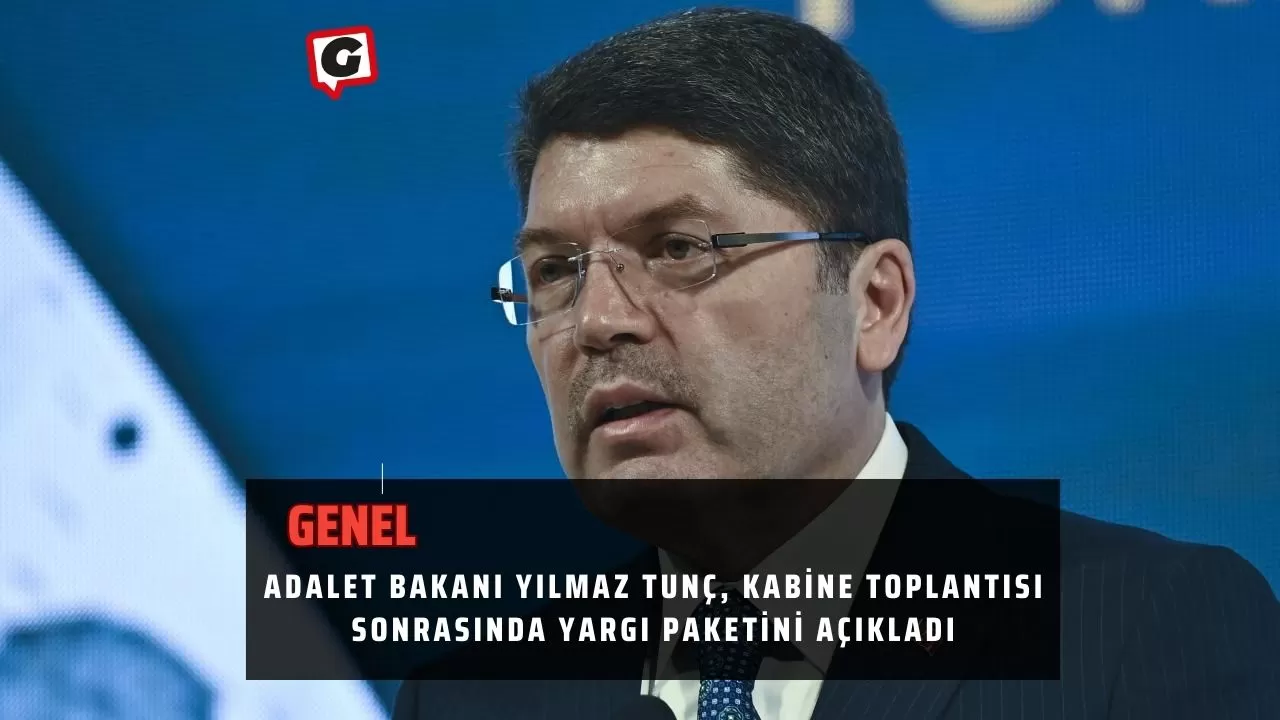 Adalet Bakanı Yılmaz Tunç, Kabine Toplantısı Sonrasında Yargı Paketini Açıkladı