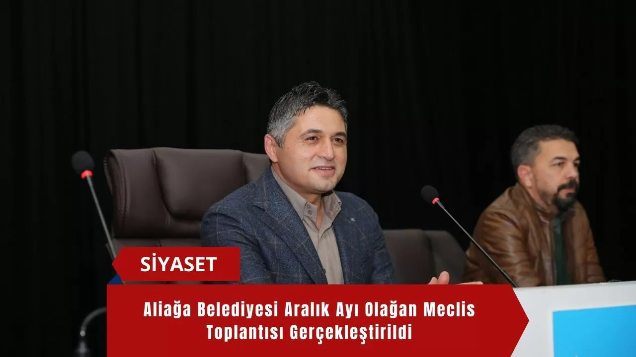 Aliağa Belediyesi Aralık Ayı Olağan Meclis Toplantısı Gerçekleştirildi