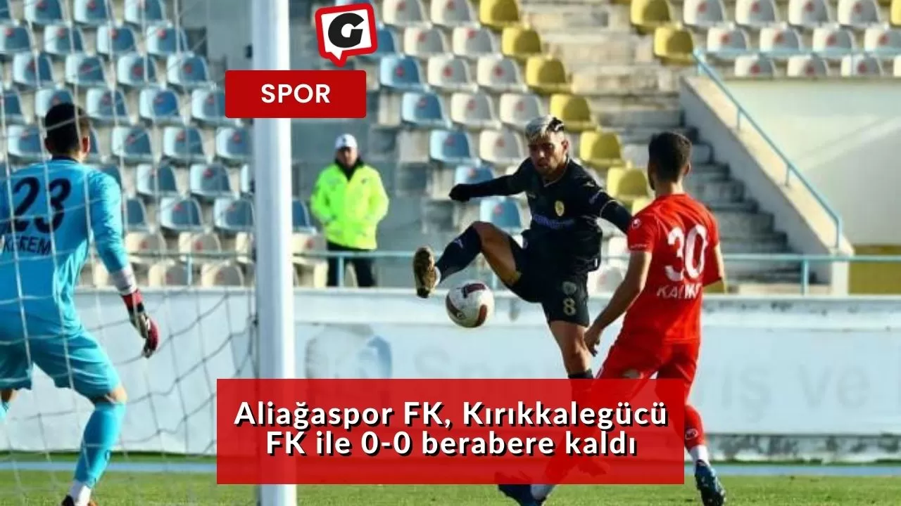 Aliağaspor FK, Kırıkkalegücü FK ile 0-0 berabere kaldı