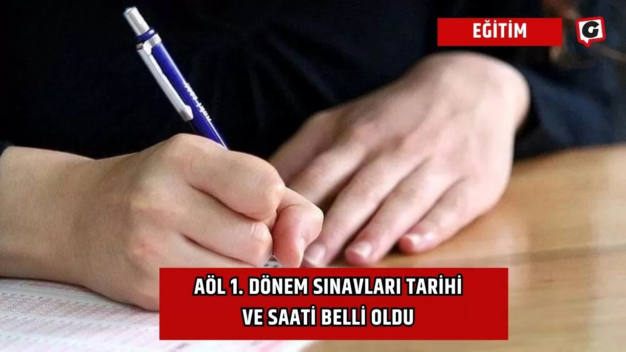 AÖL 1. Dönem Sınavları Tarihi ve Saati Belli Oldu