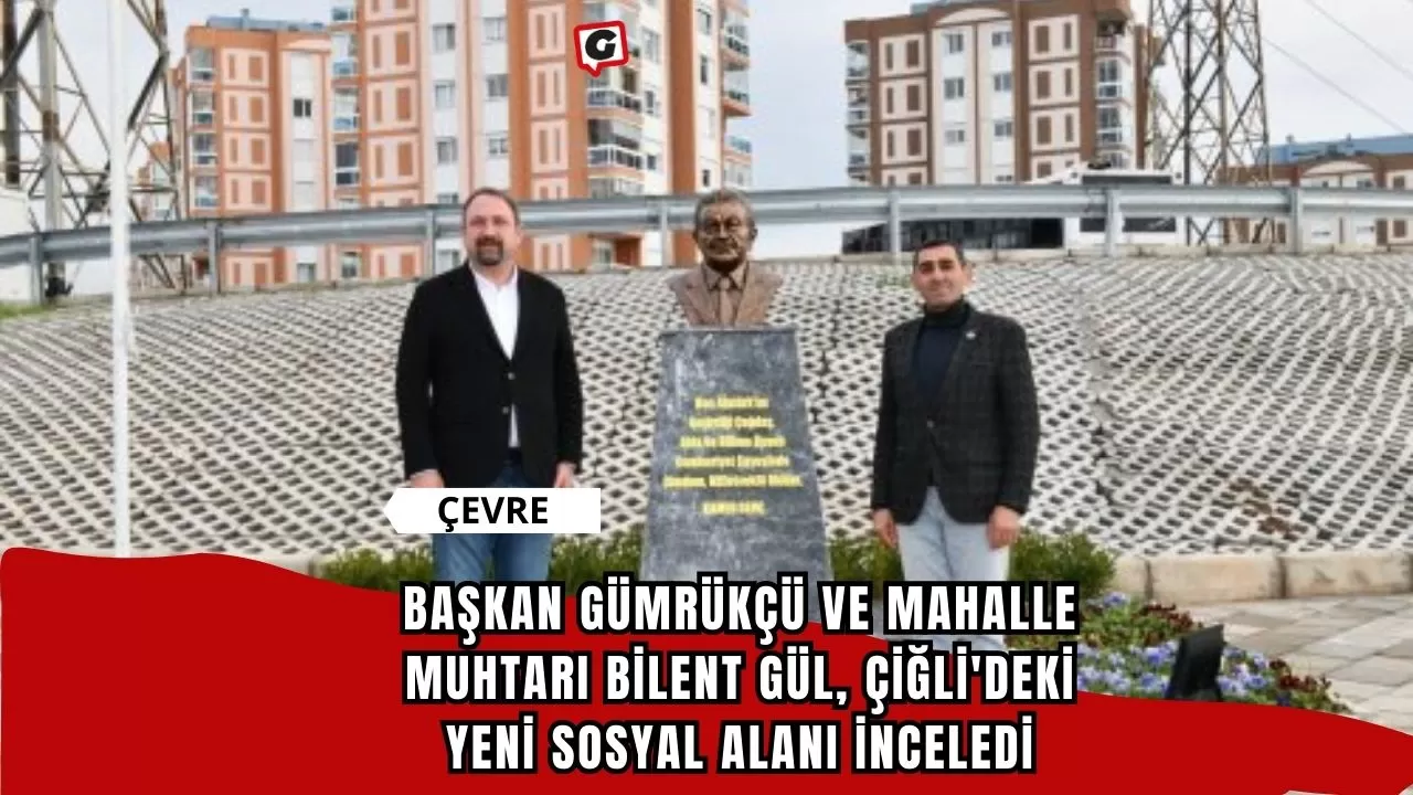 Başkan Gümrükçü ve Mahalle Muhtarı Bilent Gül, Çiğli'deki Yeni Sosyal Alanı İnceledi