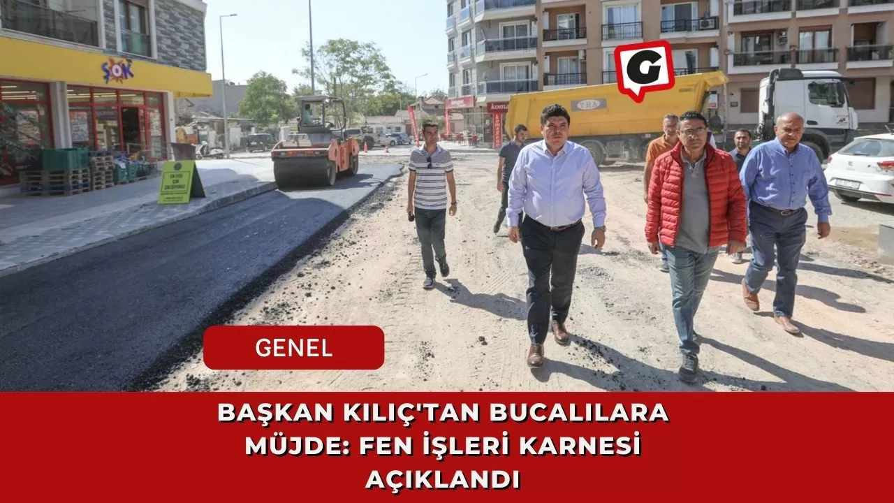 Başkan Kılıç'tan Bucalılara müjde: Fen işleri karnesi açıklandı