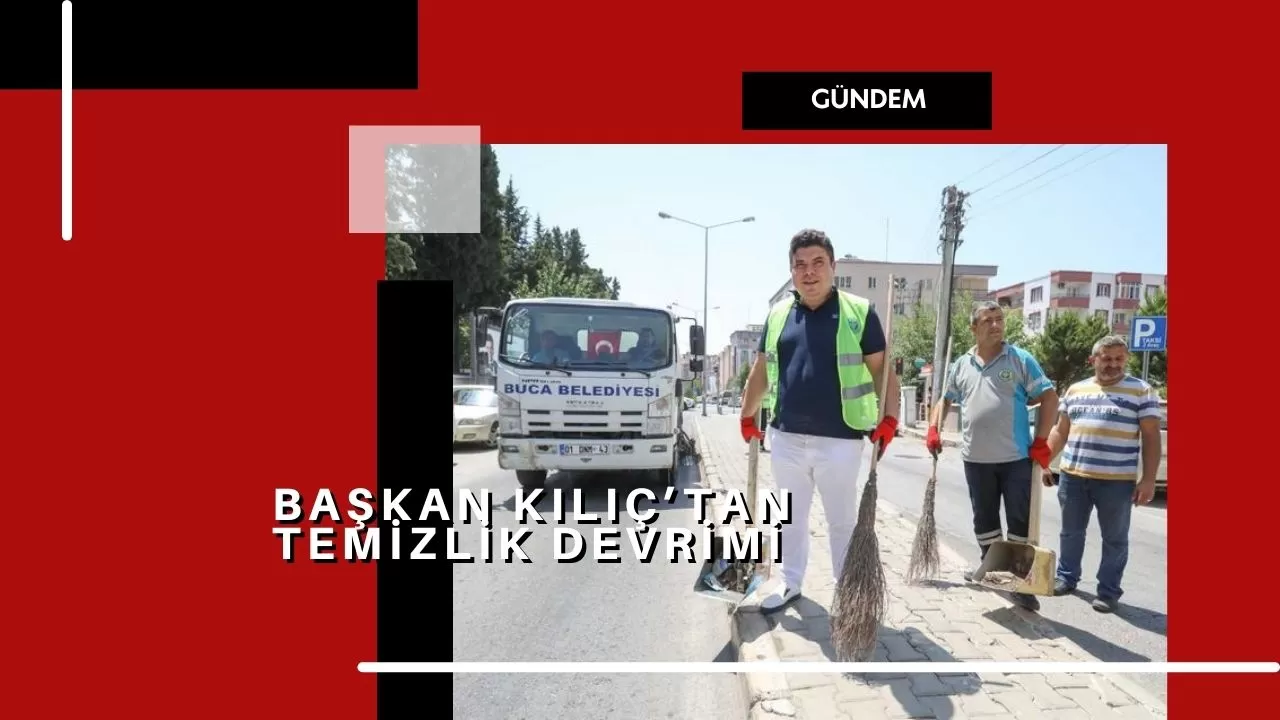 Başkan Kılıç’tan temizlik devrimi