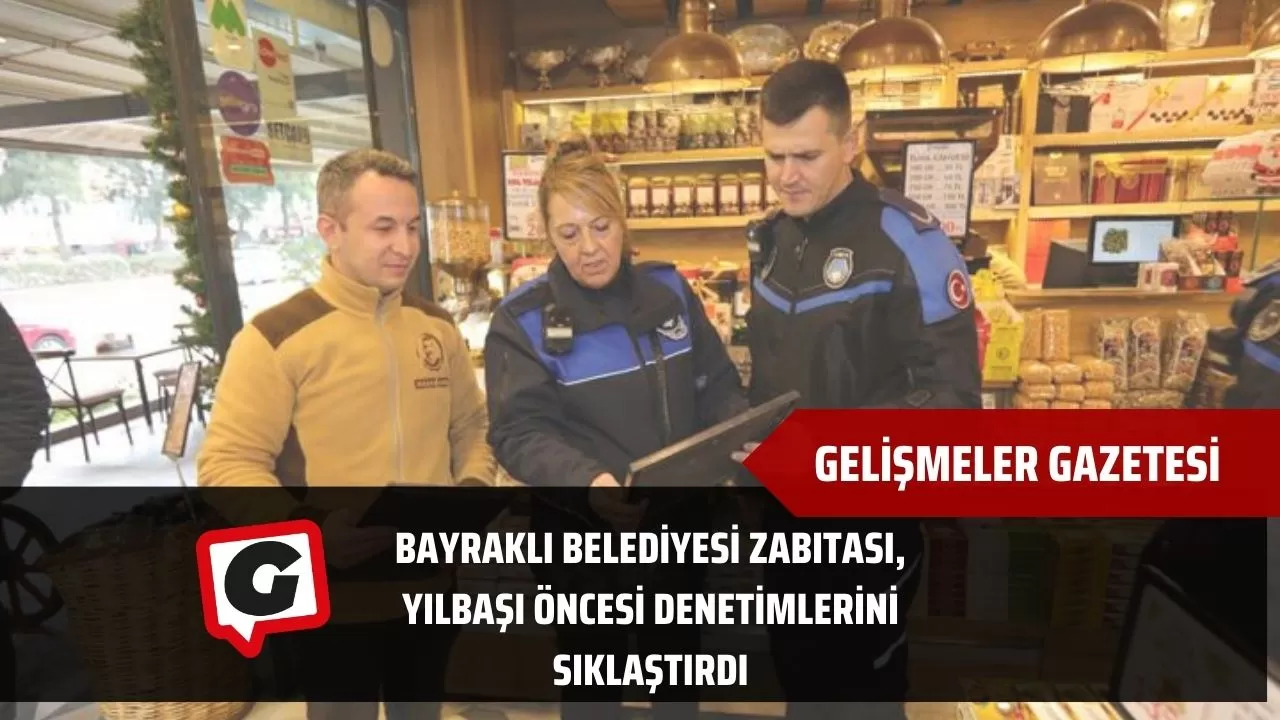 Bayraklı Belediyesi Zabıtası, Yılbaşı Öncesi Denetimlerini Sıklaştırdı