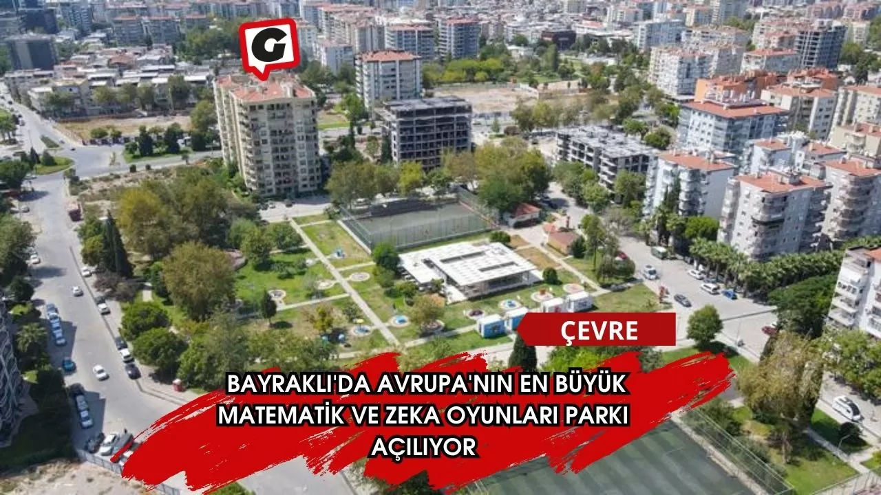 Bayraklı'da Avrupa'nın en büyük Matematik ve Zeka Oyunları Parkı açılıyor