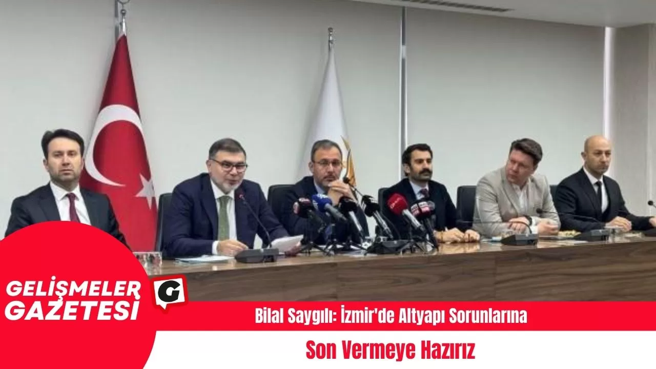 Bilal Saygılı: İzmir'de Altyapı Sorunlarına Son Vermeye Hazırız