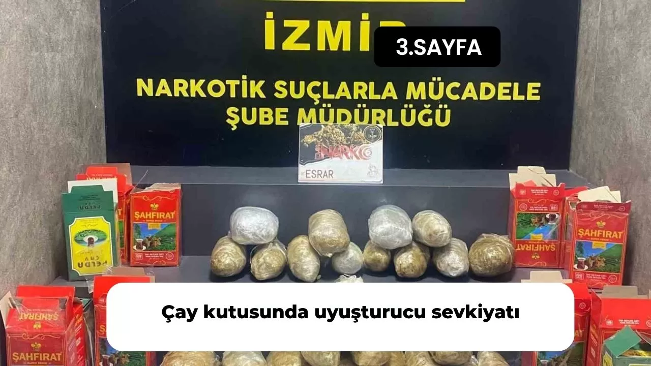 Çay kutusunda uyuşturucu sevkiyatı