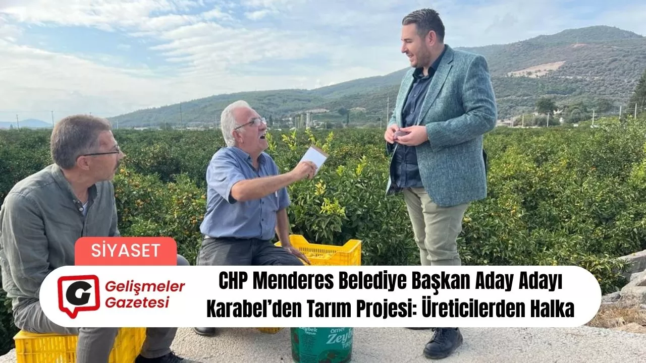 CHP Menderes Belediye Başkan Aday Adayı Karabel’den Tarım Projesi: Üreticilerden Halka