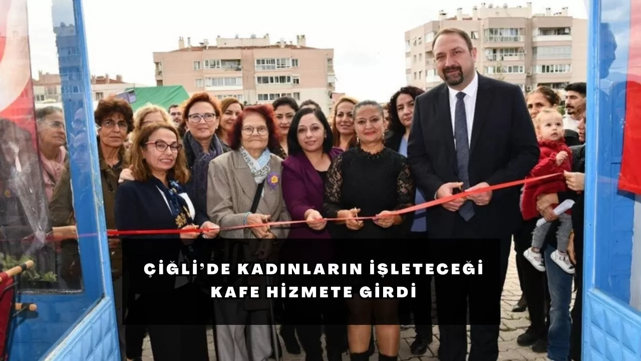 Çiğli’de Kadınların İşleteceği Kafe Hizmete Girdi