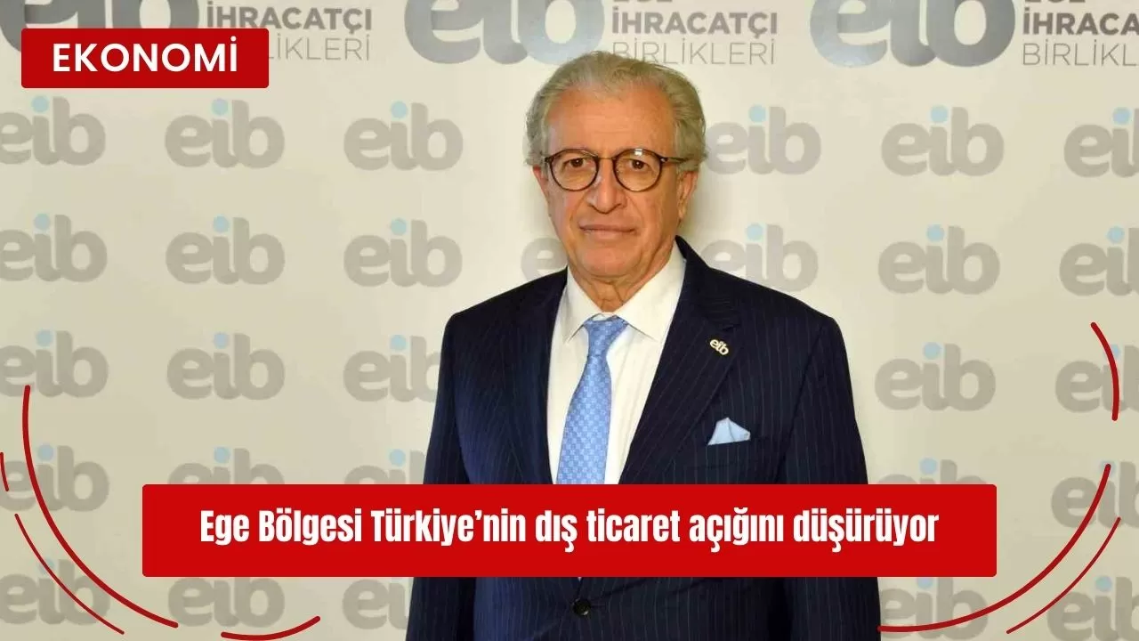 Ege Bölgesi Türkiye’nin dış ticaret açığını düşürüyor