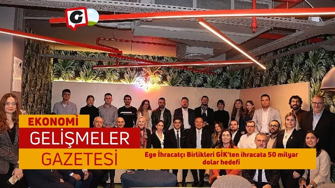 Ege İhracatçı Birlikleri GİK'ten ihracata 50 milyar dolar hedefi