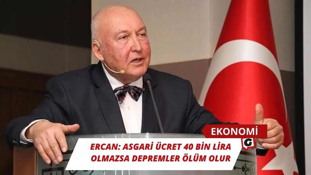 Ercan: Asgari ücret 40 bin lira olmazsa depremler ölüm olur