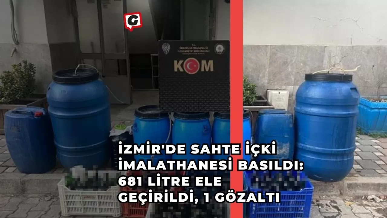 İzmir'de sahte içki imalathanesi basıldı: 681 litre ele geçirildi, 1 gözaltı