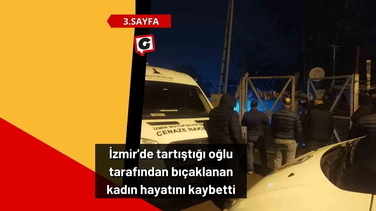 İzmir'de tartıştığı oğlu tarafından bıçaklanan kadın hayatını kaybetti