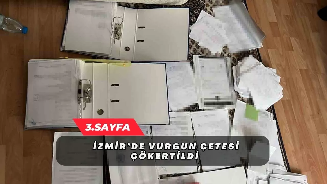 İzmir’de vurgun çetesi çökertildi