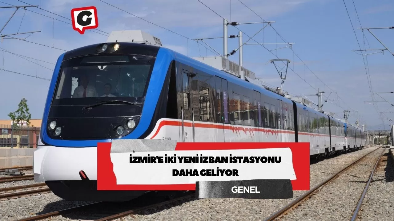 İzmir'e iki yeni İZBAN istasyonu daha geliyor