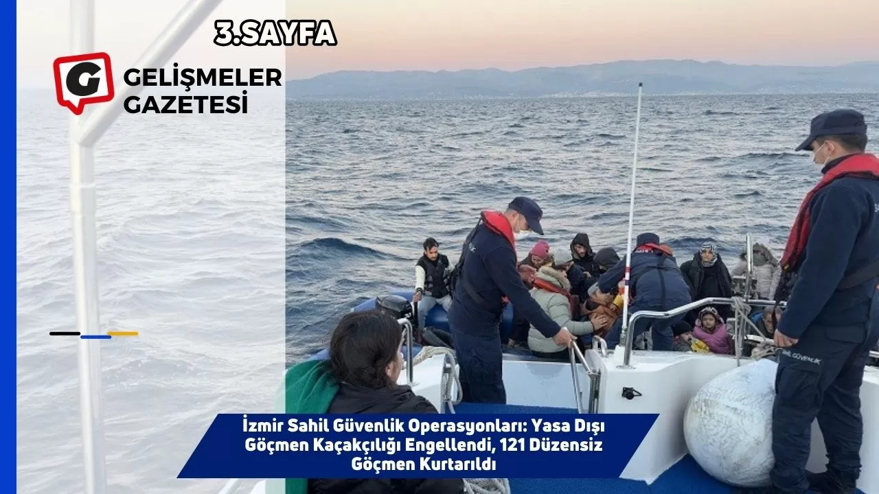 İzmir Sahil Güvenlik Operasyonları: Yasa Dışı Göçmen Kaçakçılığı Engellendi, 121 Düzensiz Göçmen Kurtarıldı