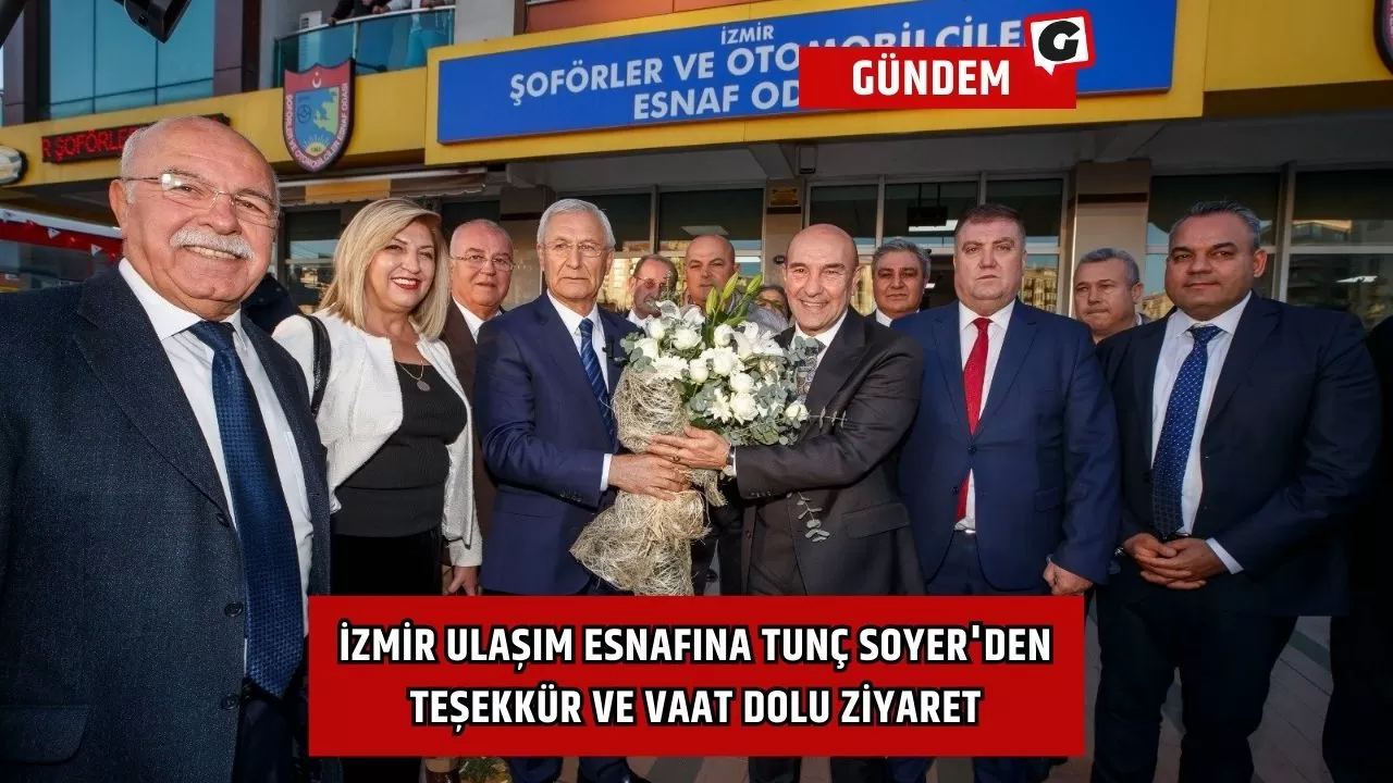 İzmir Ulaşım Esnafına Tunç Soyer'den Teşekkür ve Vaat Dolu Ziyaret