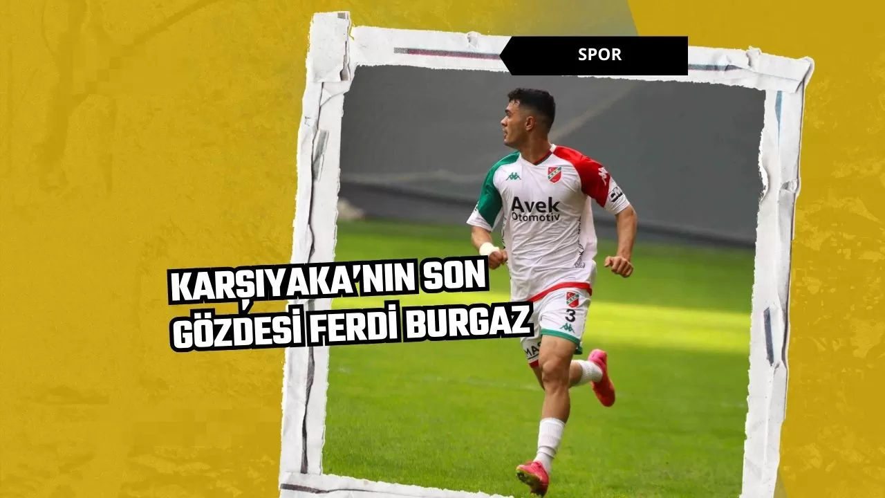 Karşıyaka’nın son gözdesi Ferdi Burgaz