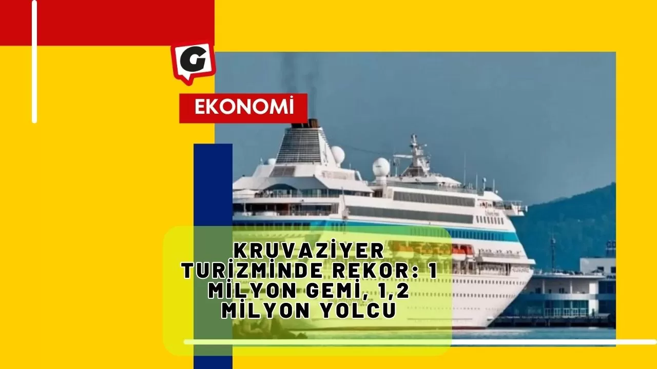 Kruvaziyer turizminde rekor: 1 milyon gemi, 1,2 milyon yolcu