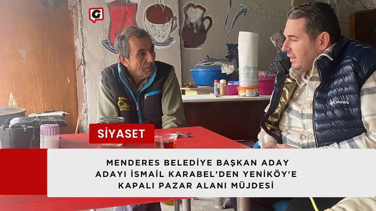 Menderes Belediye Başkan Aday Adayı İsmail Karabel’den Yeniköy'e Kapalı Pazar Alanı Müjdesi