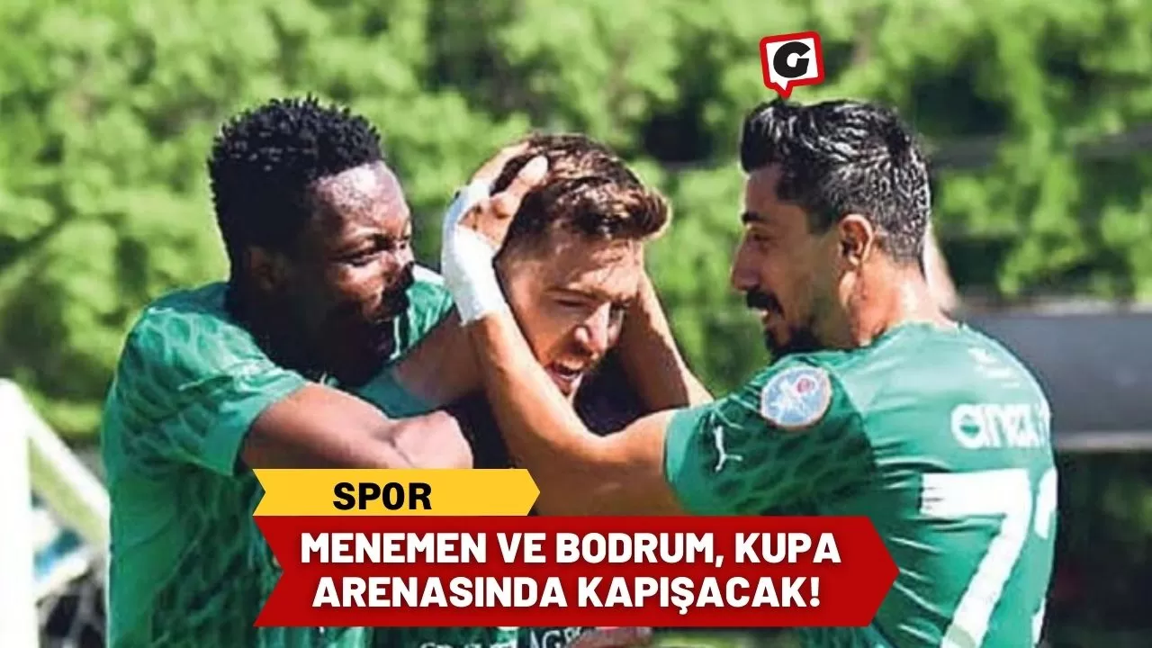 Menemen ve Bodrum, Kupa Arenasında Kapışacak!