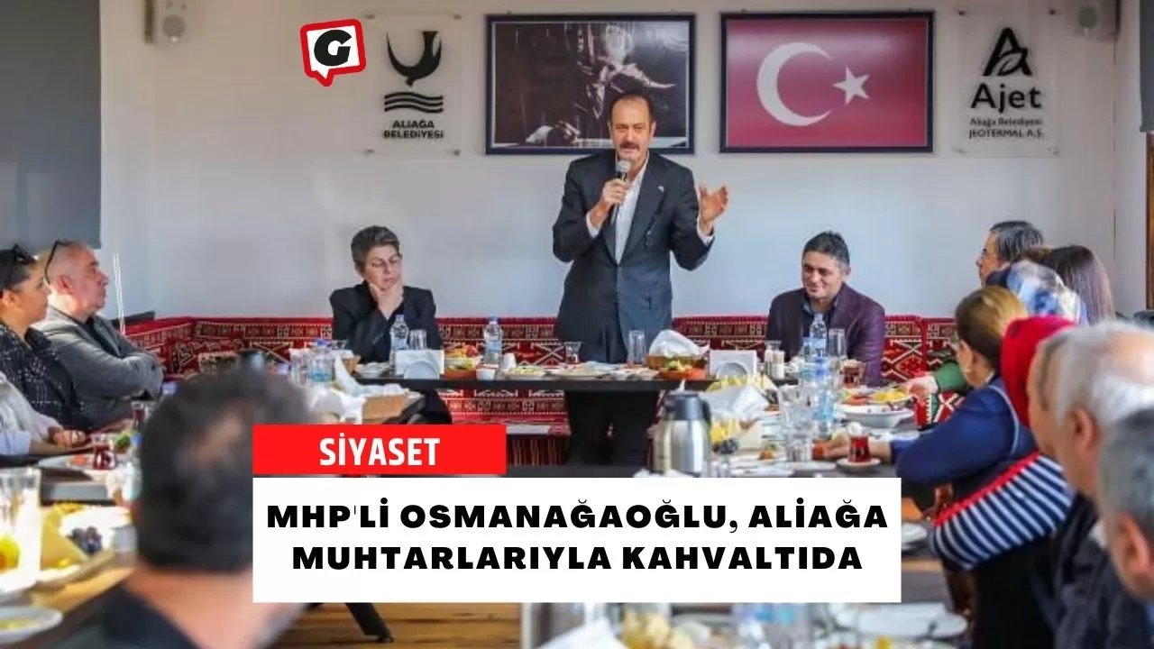 MHP'li Osmanağaoğlu, Aliağa muhtarlarıyla kahvaltıda