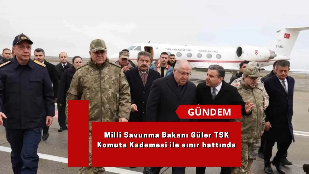 Milli Savunma Bakanı Güler, TSK Komuta Kademesi ile sınır hattında