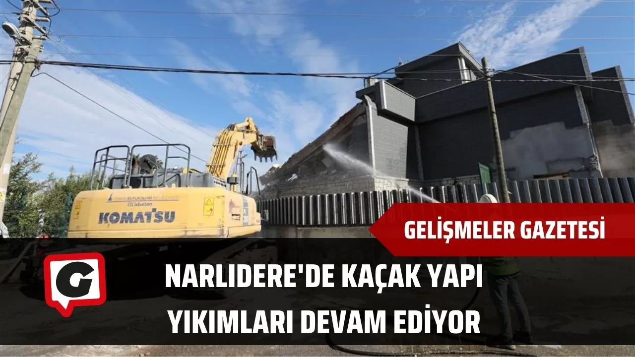 Narlıdere'de kaçak yapı yıkımları devam ediyor