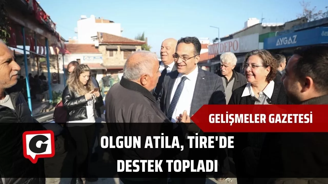 Olgun Atila, Tire'de Destek Topladı