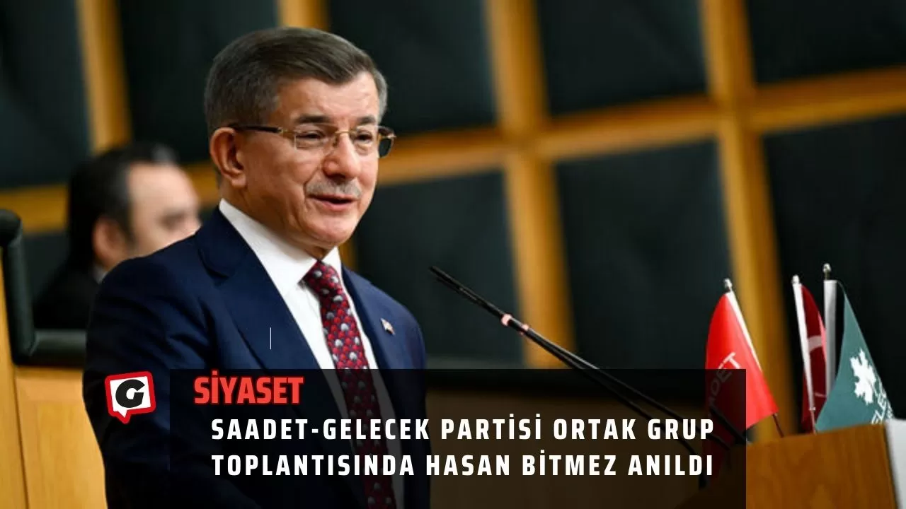 Saadet-Gelecek Partisi ortak grup toplantısında Hasan Bitmez anıldı