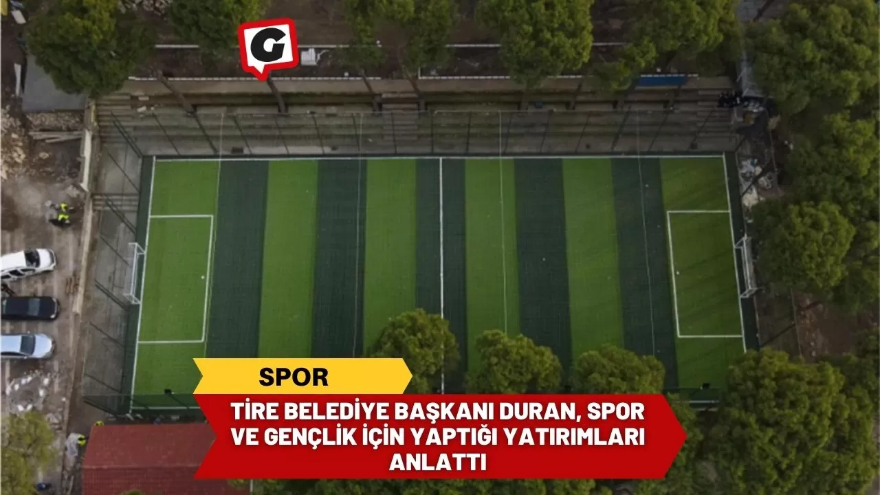 Tire Belediye Başkanı Duran, Spor ve Gençlik İçin Yaptığı Yatırımları Anlattı