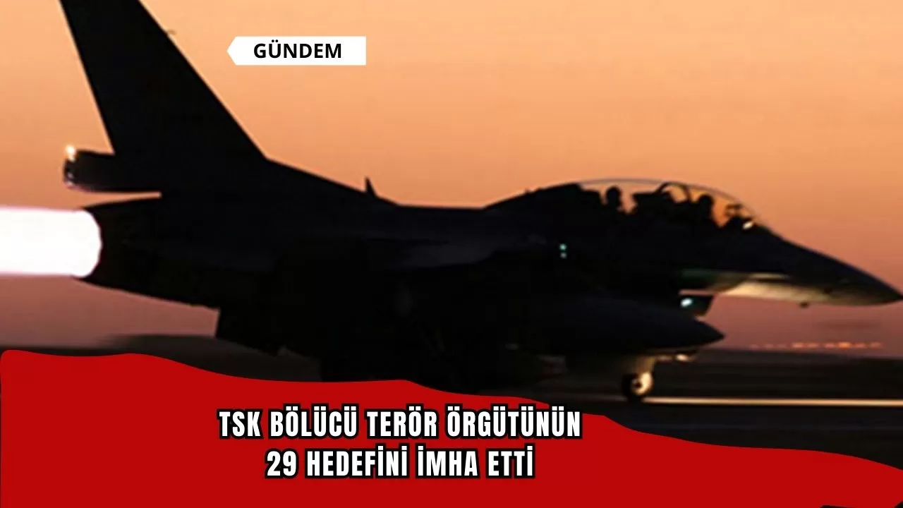 TSK bölücü terör örgütünün 29 hedefini imha etti