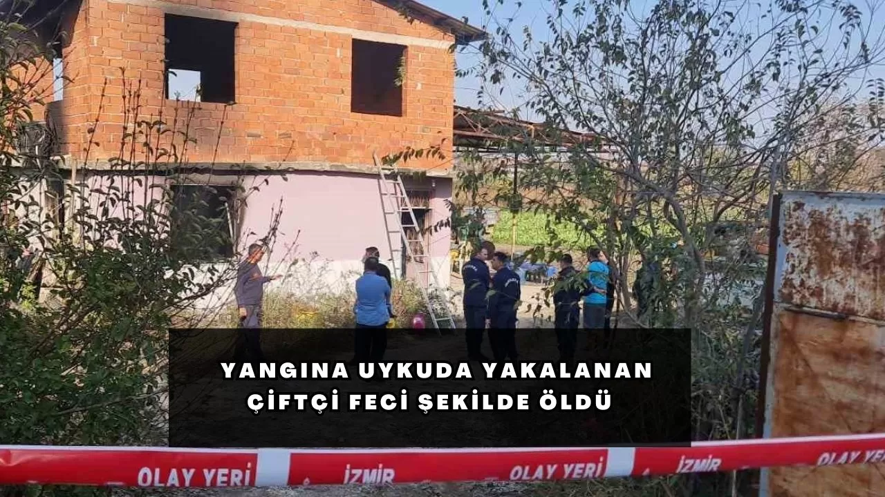 Yangına uykuda yakalanan çiftçi feci şekilde öldü