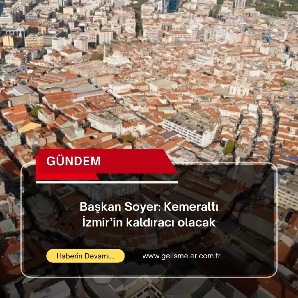 Başkan Soyer: Kemeraltı İzmir’in kaldıracı olacak