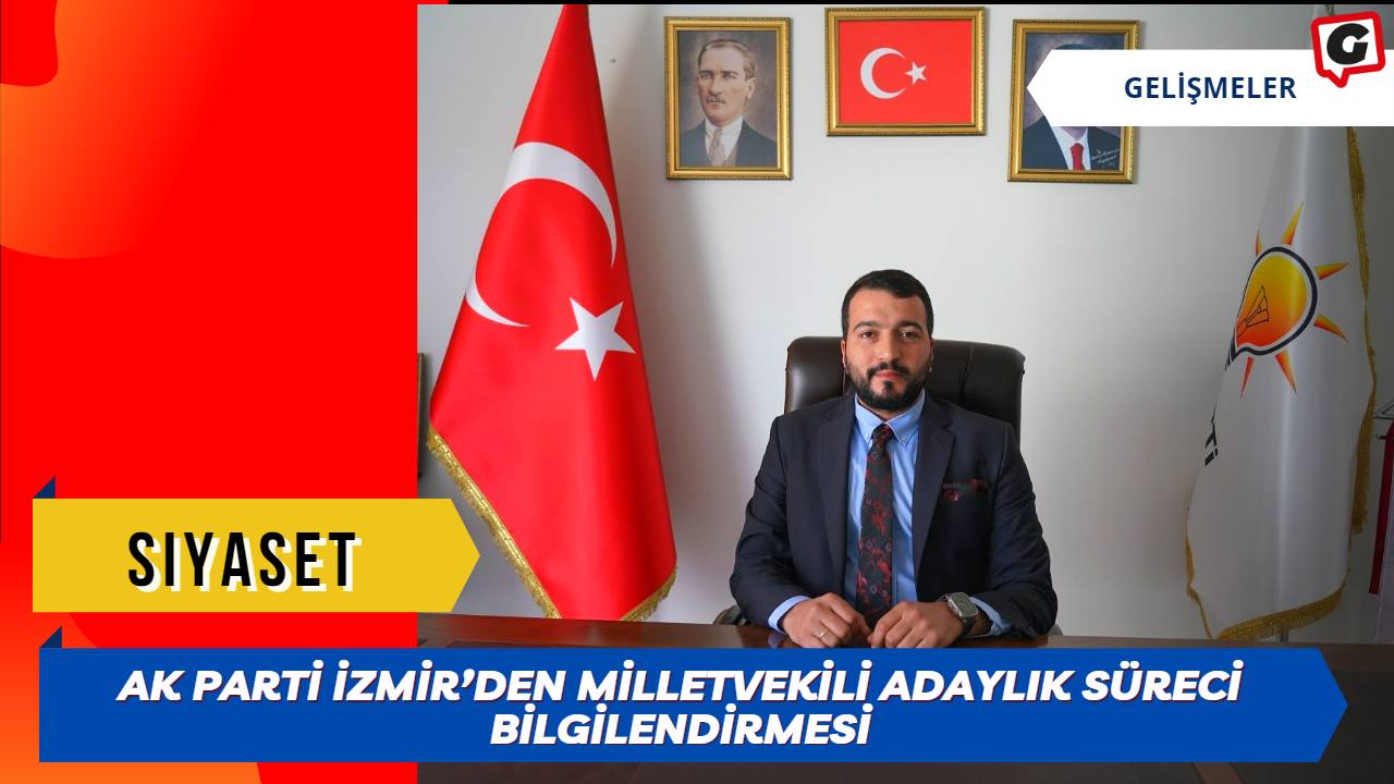 AK Parti İzmir’den milletvekili adaylık süreci bilgilendirmesi