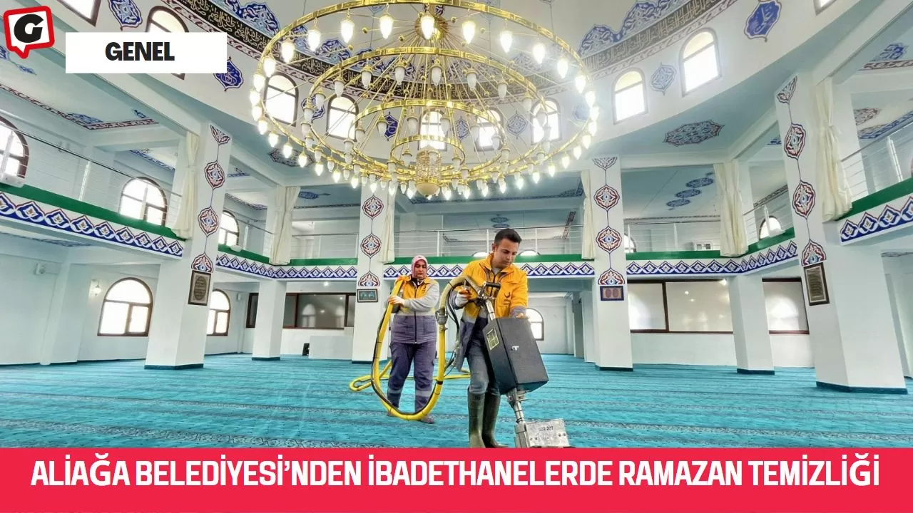 Aliağa Belediyesi’nden İbadethanelerde Ramazan Temizliği