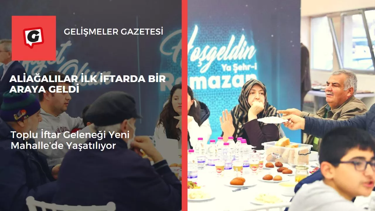 Aliağalılar İlk İftarda Bir Araya Geldi