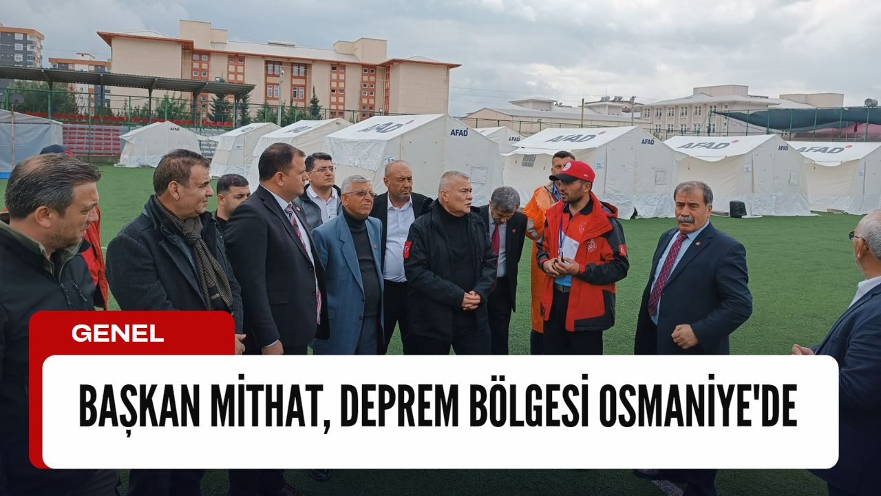 Başkan Mithat, Deprem bölgesi Osmaniye'de