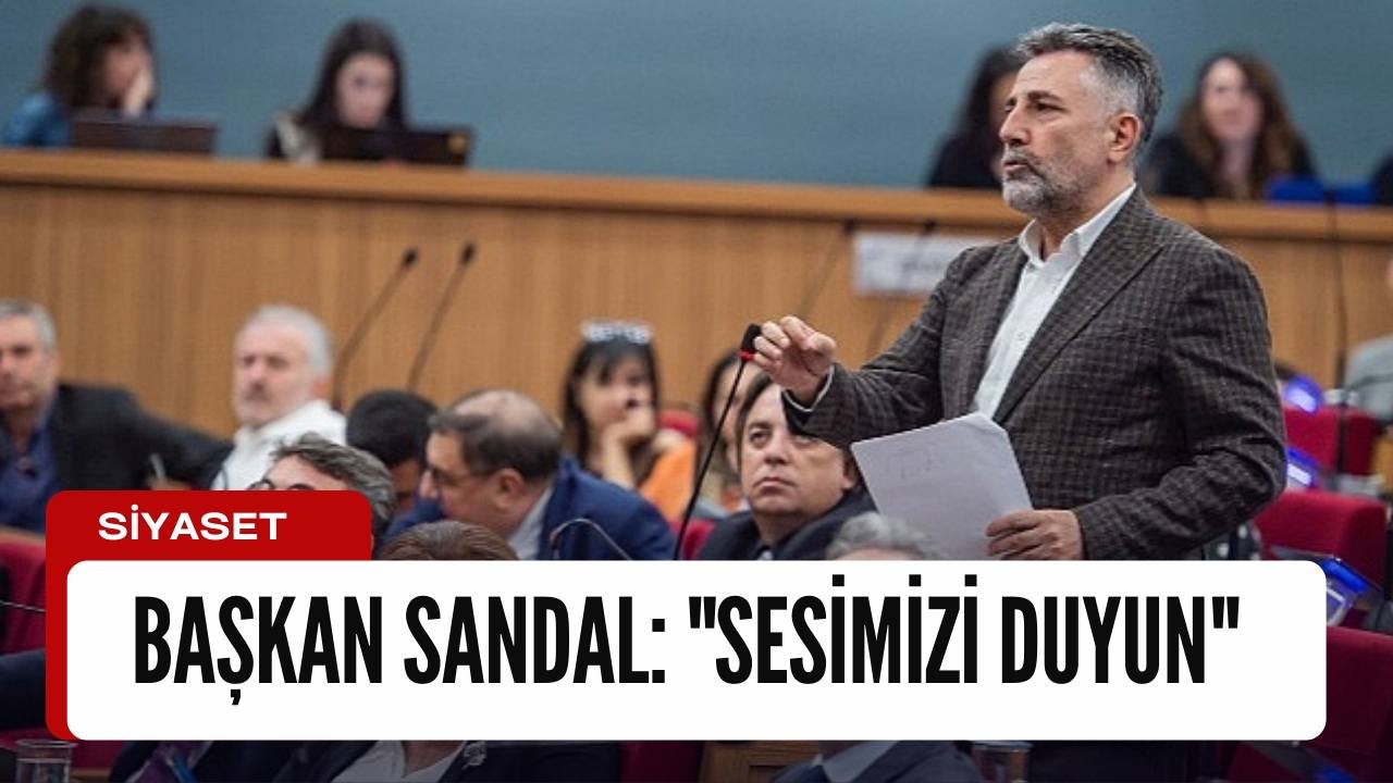 Başkan Sandal: "Sesimizi duyun"