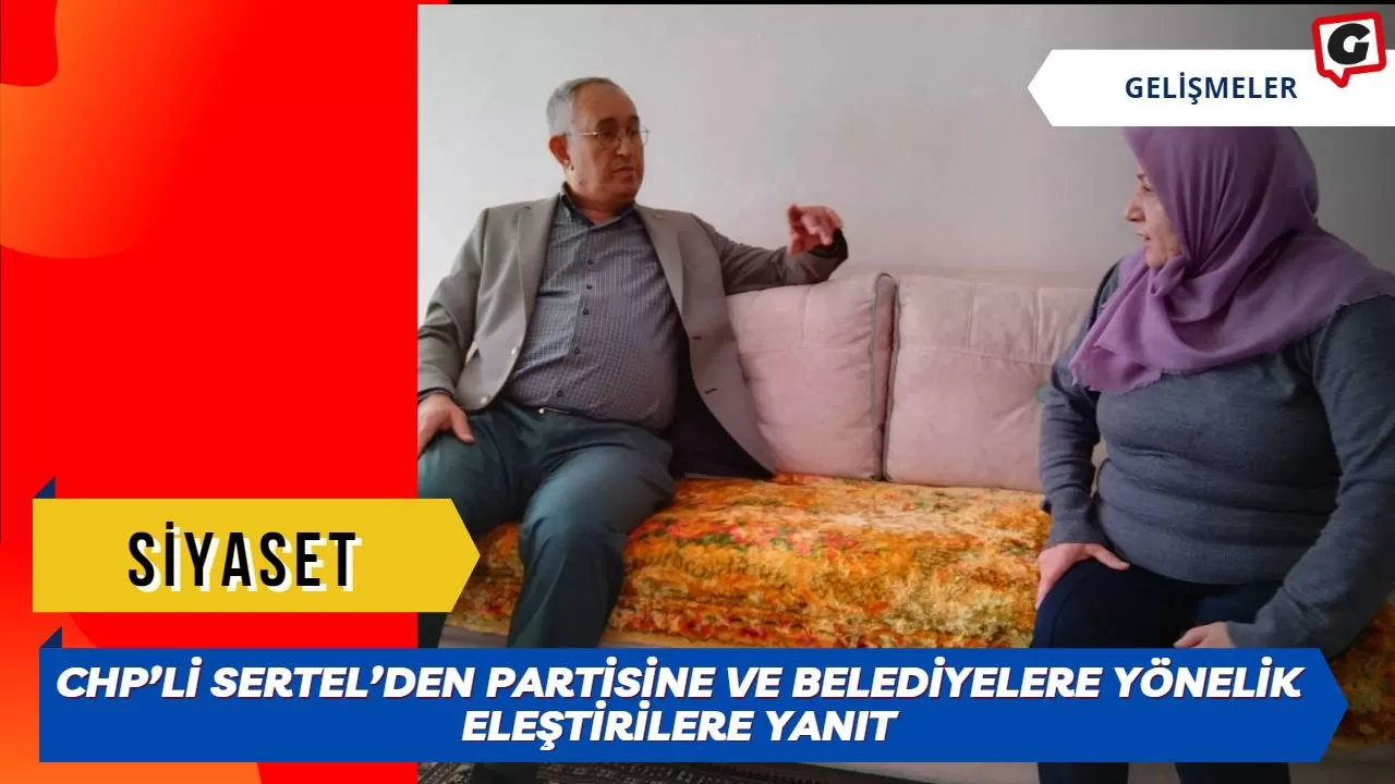 CHP’li Sertel’den partisine ve belediyelere yönelik eleştirilere yanıt