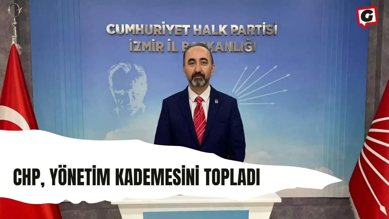 CHP, yönetim kademesini topladı