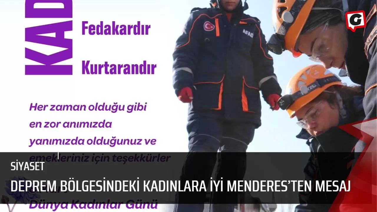 Deprem bölgesindeki kadınlara İYİ Menderes’ten mesaj